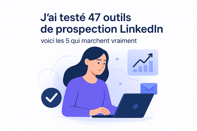J'ai testé 47 outils de prospection LinkedIn : voici les 5 qui marchent vraiment